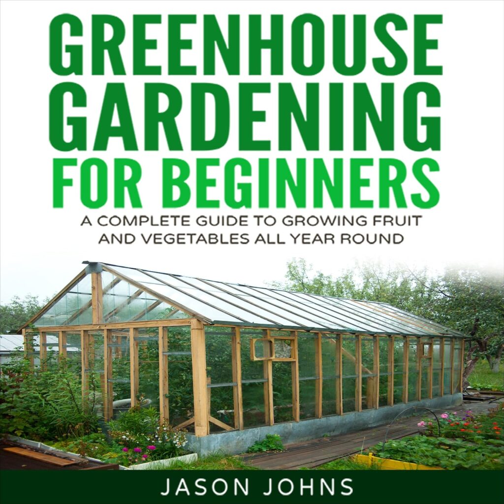 Greenhouse Gardening: A Beginners Guide to Growing Fruit and Vegetables All Year                                                                      Audible Audiobook                                     – Unabridged